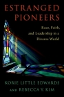 Estranged Pioneers: Race, Faith, and Leadership in a Diverse World By Korie Little Edwards, Rebecca Y. Kim Cover Image
