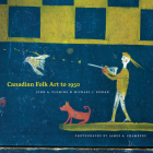 Canadian Folk Art to 1950 By John A. Fleming, Michael Rowan, James A. Chambers (By (photographer)) Cover Image