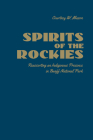 Spirits of the Rockies: Reasserting an Indigenous Presence in Banff National Park Cover Image