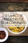 O Livro de Receitas de Soja Completo By Ricardo Silva Cover Image