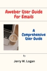 Aweber User Guide For Emails: A Comprehensive User Guide By Jerry W. Logan Cover Image