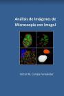 Analisis de imagenes de microscopia con ImageJ By Victor Manuel Campa Cover Image