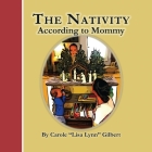 The Nativity According to Mommy By Carole Lisa Lynn Gilbert Cover Image