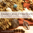 Bead One, Pray Too: A Guide to Making and Using Prayer Beads By Kimberly Winston Cover Image