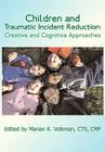 Children and Traumatic Incident Reduction: Creative and Cognitive Approaches (TIR Applications #2) By Marian K. Volkman (Editor) Cover Image