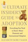 The Ultimate Insider's Guide to Adoption: Everything You Need to Know About Domestic and International Adoption By Elizabeth Swire Falker Cover Image