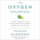 The Oxygen Advantage Lib/E: The Simple, Scientifically Proven Breathing Techniques for a Healthier, Slimmer, Faster, and Fitter You By Patrick McKeown, Alan Smyth (Read by) Cover Image