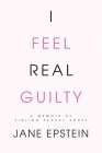 I Feel Real Guilty: A Memoir of Sibling Sexual Abuse By Jane Epstein Cover Image