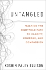 Untangled: Walking the Eightfold Path to Clarity, Courage, and Compassion By Koshin Paley Ellison Cover Image