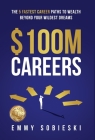 $100M Careers: The 5 Fastest Career Paths to Wealth Beyond Your Wildest Dreams By Emmy Sobieski Cover Image