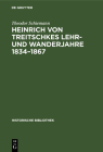 Heinrich Von Treitschkes Lehr- Und Wanderjahre 1834-1867 (Historische Bibliothek #1) Cover Image