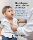 Muéstrame Cómo Visitar Al Doctor / Show Me How to Visit the Doctor By J. a. Barnes Cover Image