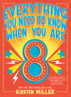 Everything You Need to Know When You Are 8 By Kirsten Miller Cover Image