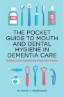 The Pocket Guide to Mouth and Dental Hygiene in Dementia Care: Guidance for Maintaining Good Oral Health By Daniel Nightingale Cover Image