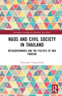 NGOs and Civil Society in Thailand: Metagovernance and the Politics of NGO Funding (Routledge Contemporary Southeast Asia) By Theerapat Ungsuchaval Cover Image