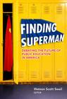 Finding Superman: Debating the Future of Public Education in America By Watson Scott Swail (Editor) Cover Image
