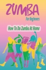 Zumba For Beginners: How To Do Zumba At Home: Zumba At Home By Nicolas Tchikovani Cover Image