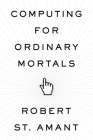 Computing for Ordinary Mortals By Robert St Amant Cover Image