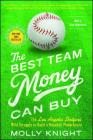 The Best Team Money Can Buy: The Los Angeles Dodgers' Wild Struggle to Build a Baseball Powerhouse By Molly Knight Cover Image