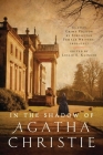In the Shadow of Agatha Christie: Classic Crime Fiction by Forgotten Female Writers: 1850-1917 By Leslie S. Klinger Cover Image