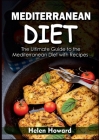 Mediterranean Diet: The Ultimate Guide to the Mediterranean Diet with Recipes By Helen Howard Cover Image