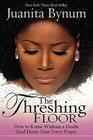 The Threshing Floor: How to Know Without a Doubt That God Hears Your Every Prayer By Juanita Bynum Cover Image