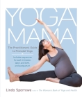 Yoga Mama: The Practitioner's Guide to Prenatal Yoga By Linda Sparrowe Cover Image