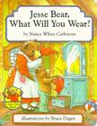 Jesse Bear, What Will You Wear? By Nancy White Carlstrom, Bruce Degen (Illustrator) Cover Image