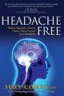 Headache Free: Relieve Migraine, Tension, Cluster, Menstrual and Lyme Headaches Cover Image