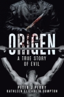 Origen: A True Story Of Evil By Peter J. Perry, Kathleen Elizabeth Sumpton Cover Image