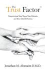 The Trust Factor(TM): Empowering Your Team, Your Patients, and Your Dental Practice Cover Image