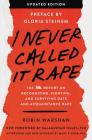 I Never Called It Rape - Updated Edition: The Ms. Report on Recognizing, Fighting, and Surviving Date and Acquaintance Rape Cover Image