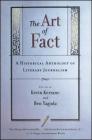 The Art of Fact: A Historical Anthology of Literary Journalism By Kevin Kerrane (Editor), Ben Yagoda (Editor) Cover Image