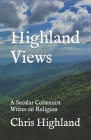 Highland Views: A Secular Columnist Writes on Religion Cover Image
