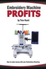Embroidery Machine Profits: How to make money with an embroidery machine By Trevor Hunt Cover Image