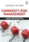 Commodity Risk Management: Theory and Application By Geoffrey Poitras Cover Image