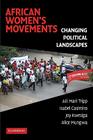 African Women's Movements: Transforming Political Landscapes By Aili Mari Tripp, Isabel Casimiro, Joy Kwesiga Cover Image