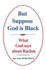 But Suppose God is Black: What God says about Racism Cover Image