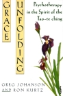 Grace Unfolding: Psychotherapy in the Spirit of Tao-te ching By Greg Johanson, Ronald S. Kurtz Cover Image