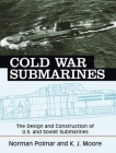 Cold War Submarines: The Design and Construction of U.S. and Soviet Submarines, 1945-2001 Cover Image