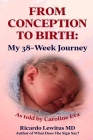 From Conception to Birth: My 38- Week Journey. As told by Caroline Eva By Ricardo Lewitus Cover Image