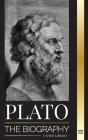 Plato: The Biography of Greek's Republic Philosopher who Founded the Platonist School of Thought (Philosophy) Cover Image