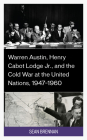 Warren Austin, Henry Cabot Lodge Jr., and the Cold War at the United Nations, 1947-1960 Cover Image
