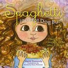 Spaghetti in a Hot Dog Bun: Having the Courage To Be Who You Are By Maria Dismondy, Kim Shaw (Illustrator), Kathy Hiatt (Editor) Cover Image