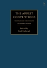 The Arrest Conventions: International Enforcement of Maritime Claims By Paul Myburgh (Editor) Cover Image