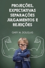 Projeções, Expectativas, Separações, Julgamentos e Rejeições (Portuguese) By Gary M. Douglas, Dain Heer, Ana L. Sanchez (Translator) Cover Image