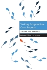 Writing Acupuncture Case Reports: Theory and Practice By Edward Chiu Cover Image