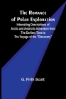 The Romance of Polar Exploration; Interesting Descriptions of Arctic and Antarctic Adventure from the Earliest Time to the Voyage of the 