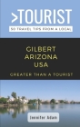 Greater Than a Tourist- Gilbert Arizona United States: 50 Travel Tips from a Local By Jennifer Adam Cover Image