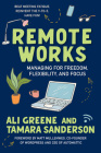 Remote Works: Managing for Freedom, Flexibility, and Focus By Ali Greene, Tamara Sanderson, Matt Mullenweg (Foreword by) Cover Image
